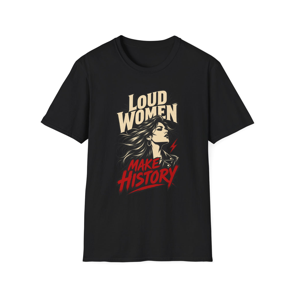Loud Women Make History – T-Shirt