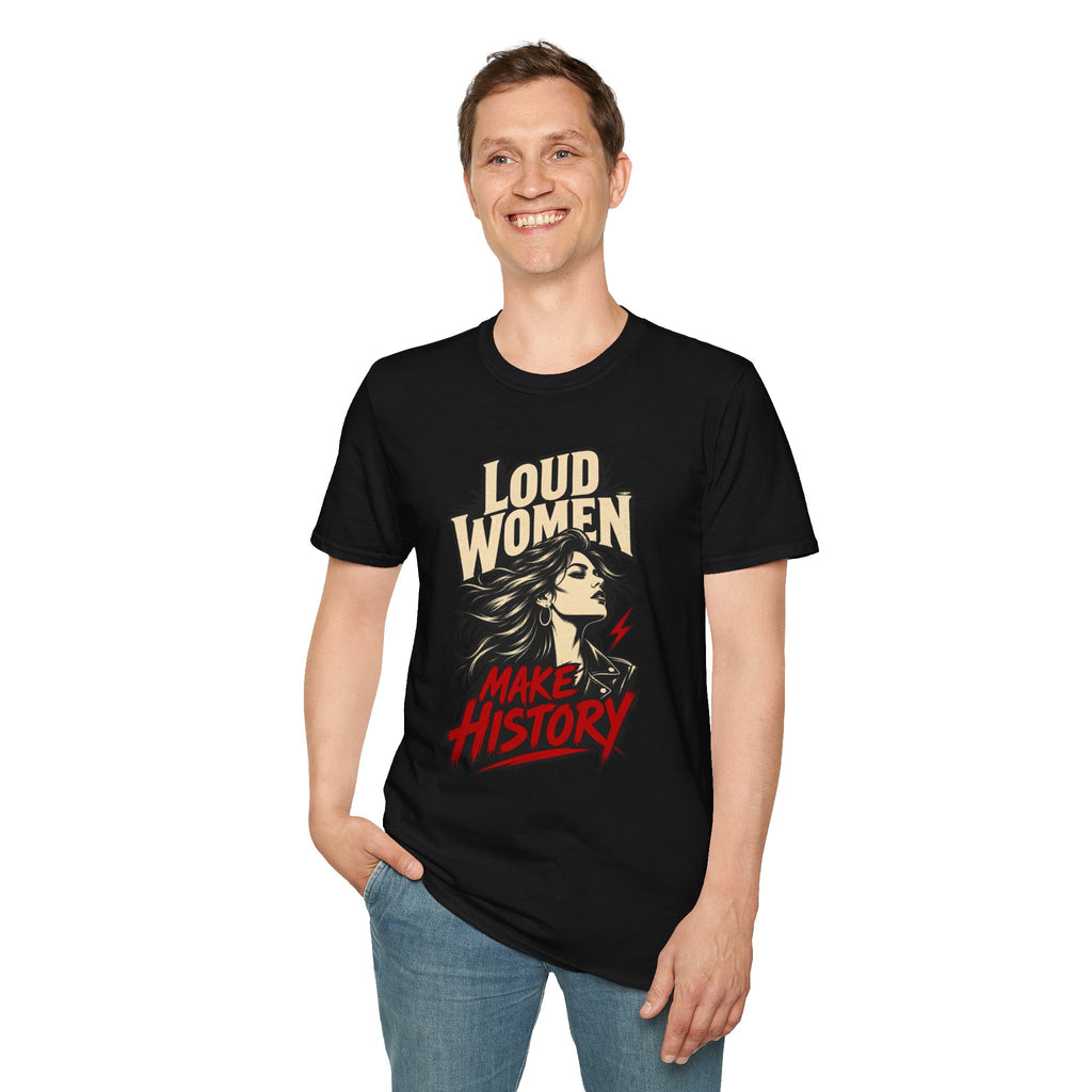 Loud Women Make History – T-Shirt