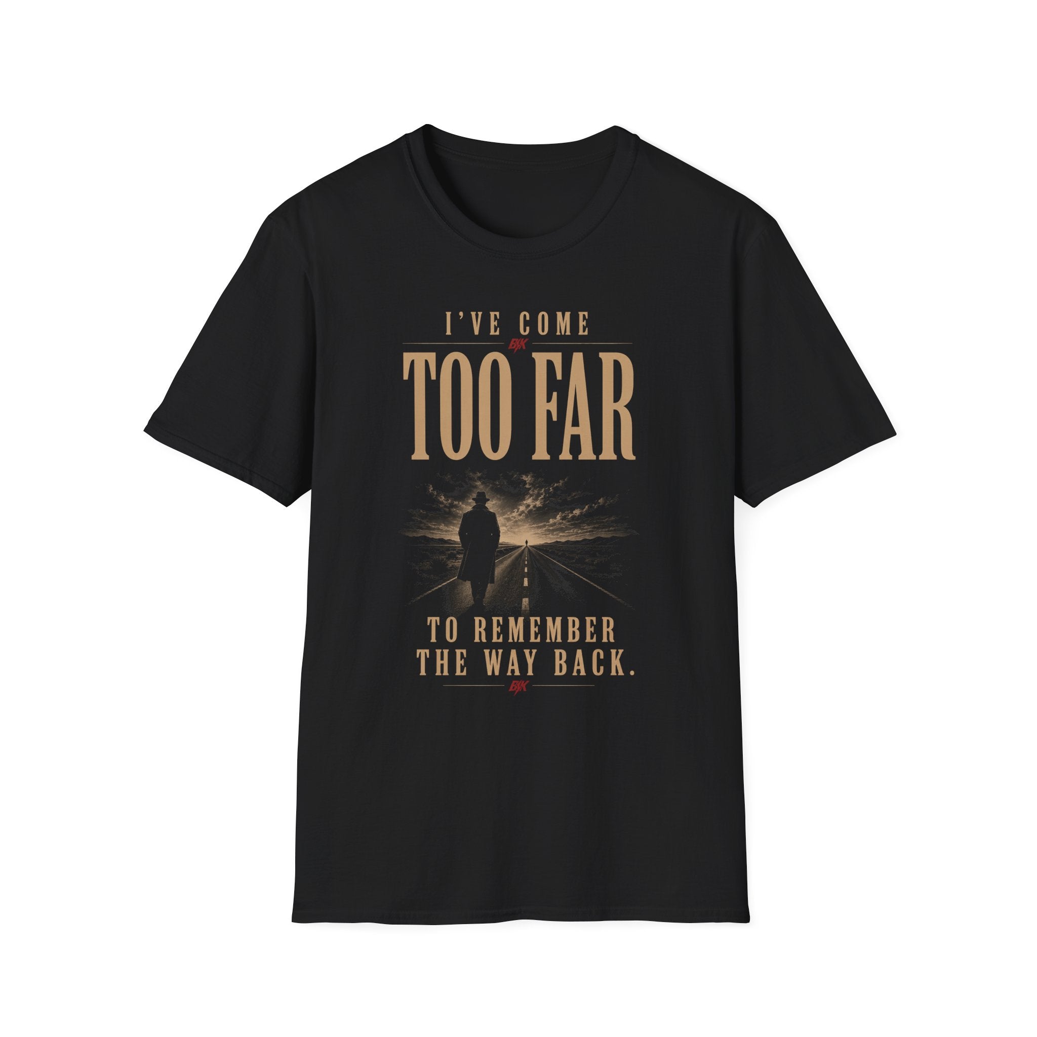 Ive Come Too Far T-Shirt | Motivational Quote Tee