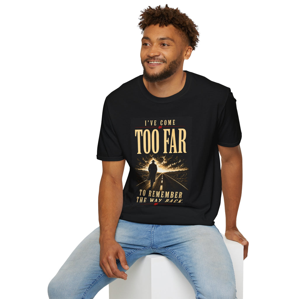 Ive Come Too Far T-Shirt | Motivational Quote Tee