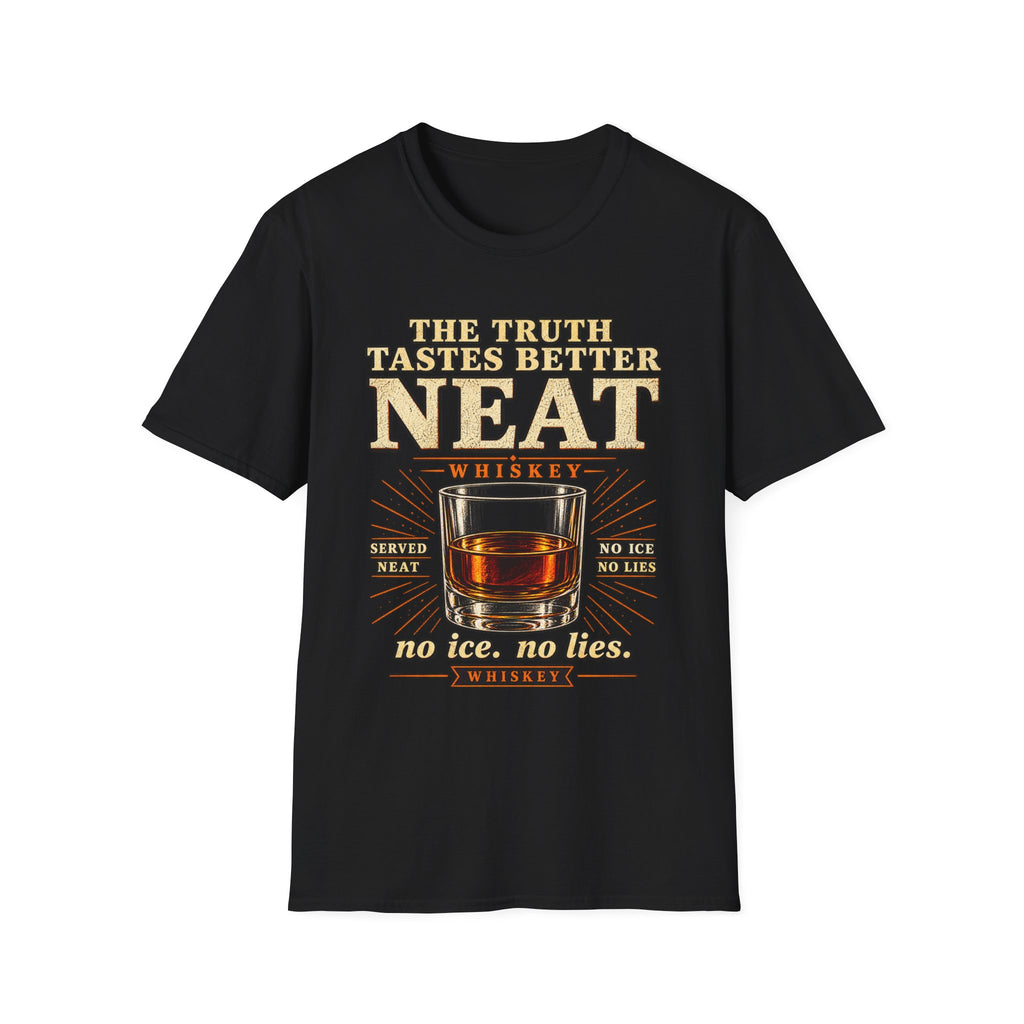 The Truth Tastes Better Neat – T-Shirt