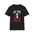 Not Your Good Girl – T-Shirt