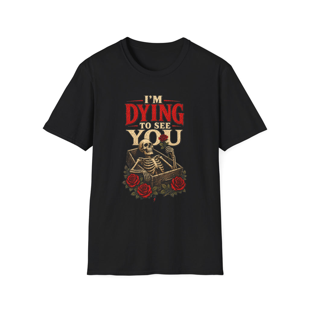 I’m Dying to See You – Gothic T-Shirt