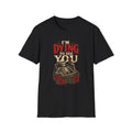 I’m Dying to See You – Gothic T-Shirt