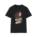 Not Here to Be Quiet – T-Shirt