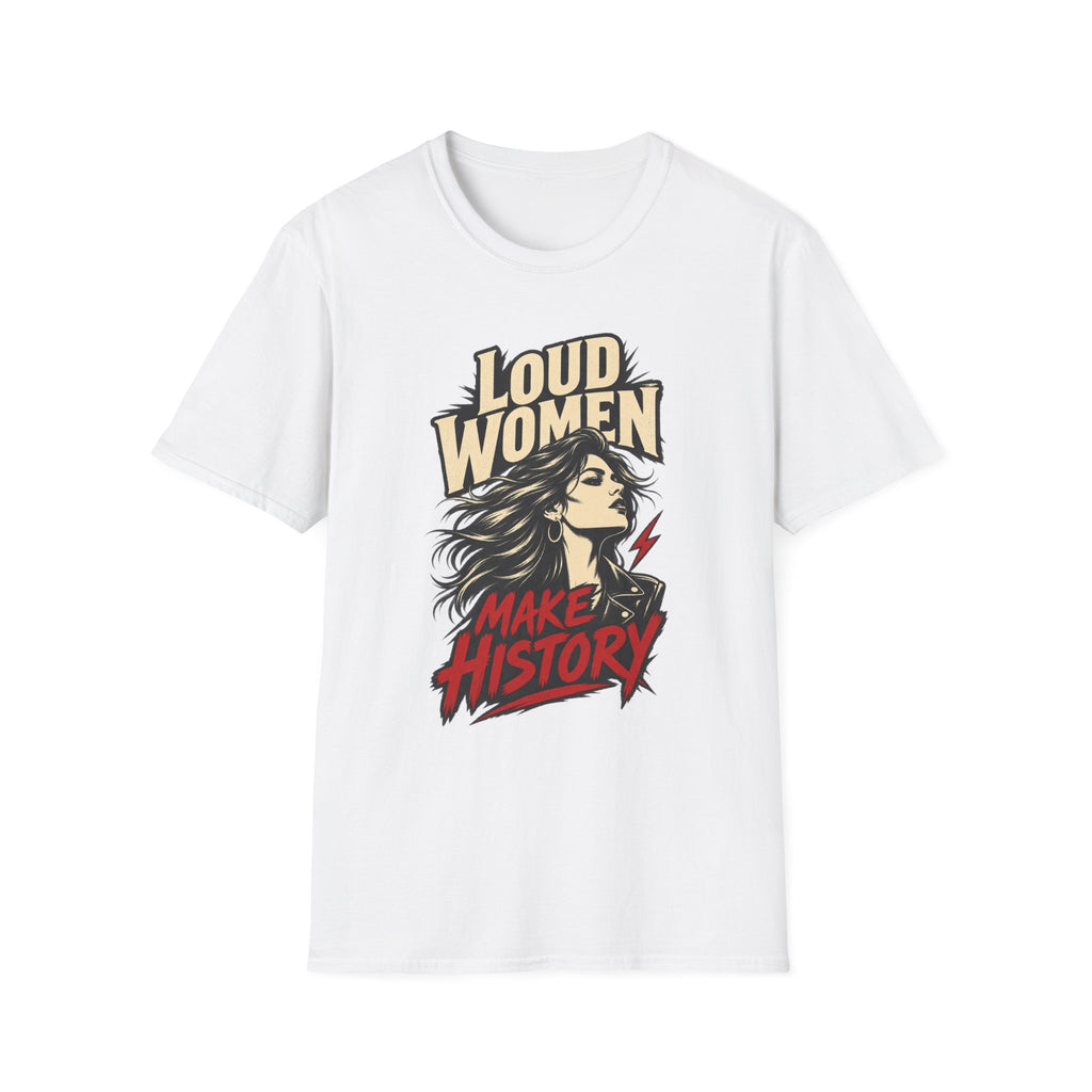 Loud Women Make History – T-Shirt