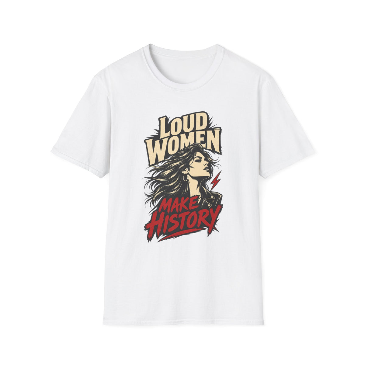 Loud Women Make History – T-Shirt