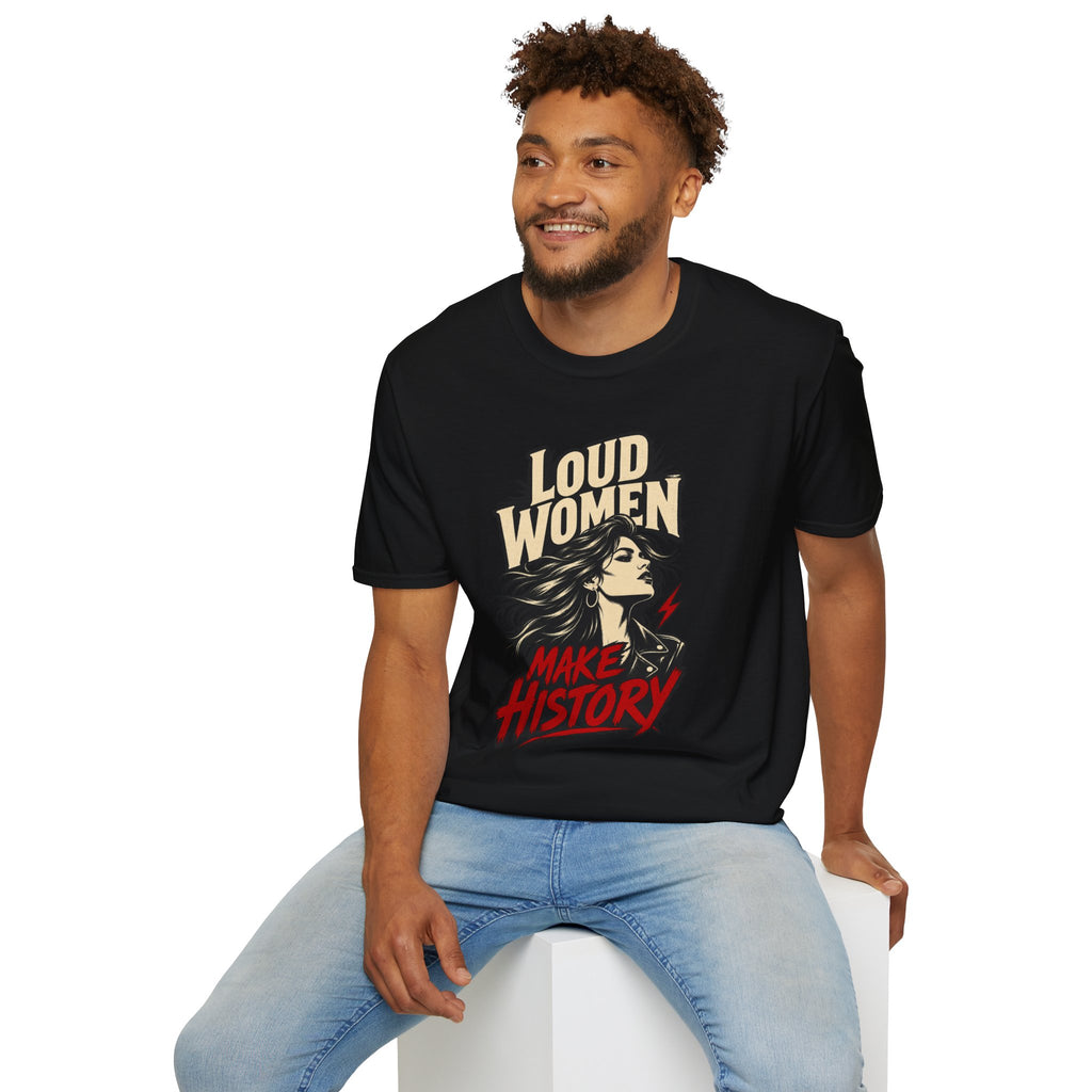 Loud Women Make History – T-Shirt