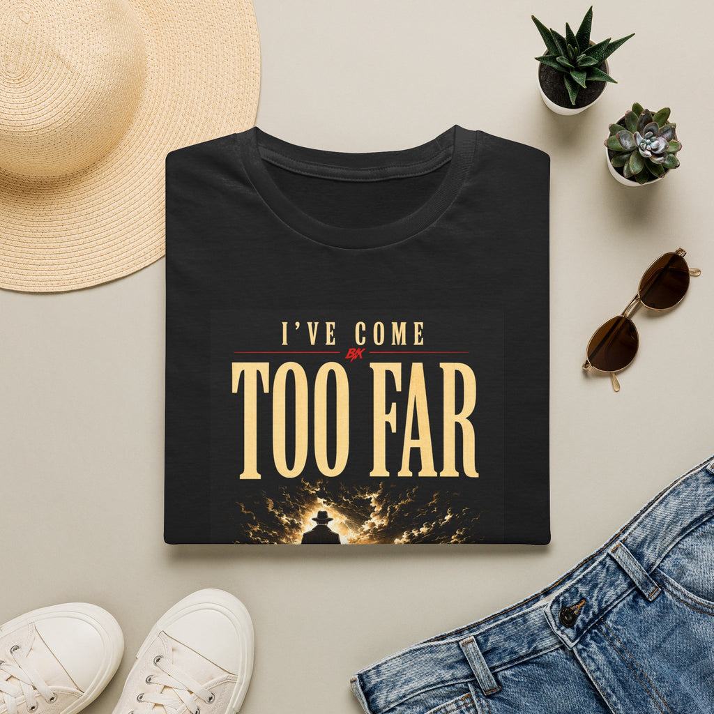 Ive Come Too Far T-Shirt | Motivational Quote Tee