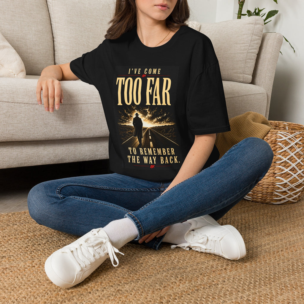 Ive Come Too Far T-Shirt | Motivational Quote Tee