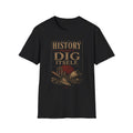 History Doesn’t Dig Itself Shirt, Archaeology T-Shirt, Archaeologist Gift, History Teacher Tee, Excavation Graphic Tee