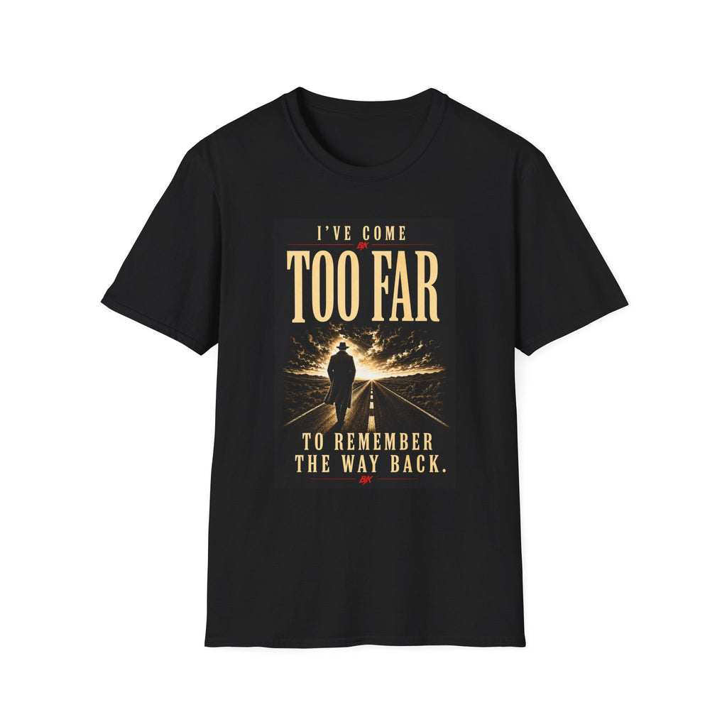 I’ve Come Too Far – T-Shirt