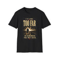 I’ve Come Too Far – T-Shirt